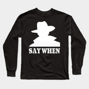 Say When-Doc Holliday Long Sleeve T-Shirt